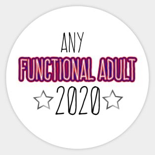 Any Functioning Adult 2020 funny political sticker for 2020 election Sticker